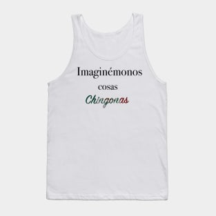 Imaginémonos cosas chingonas Tank Top